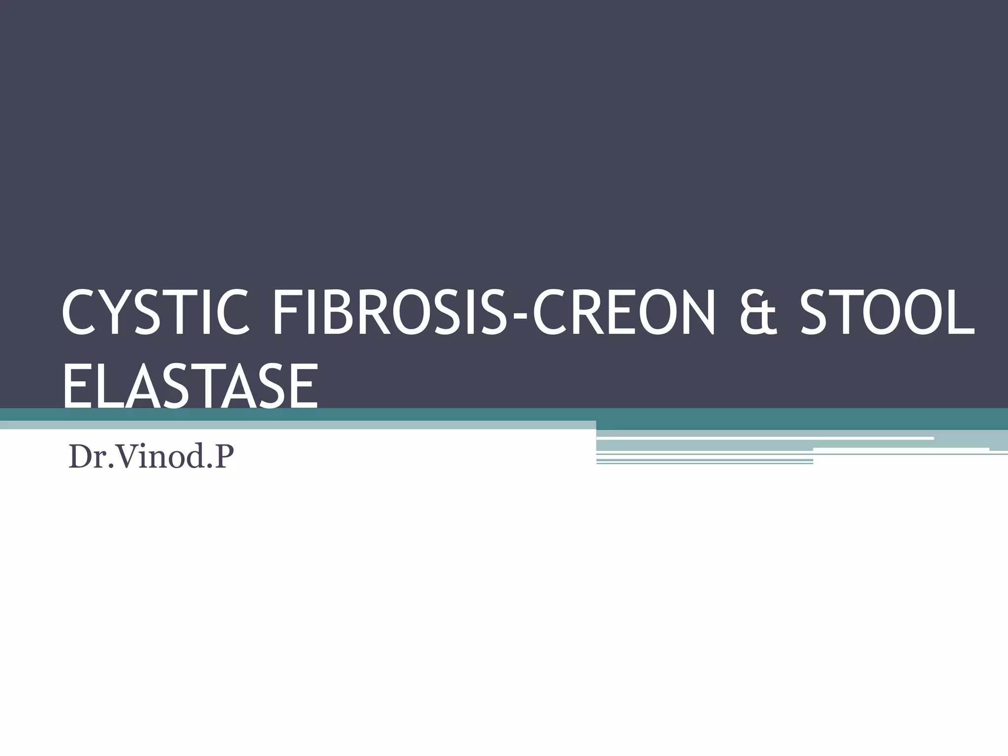 Cystic fibrosis creon & stool elastase PPT