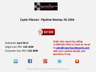Cystic Fibrosis - Pipeline Review, H1 2014
Order this report by calling
+1 888 391 5441 or Send an email
to sales@reportsandreports.com
with your contact details and
questions if any.
1© ReportsnReports.com / Contact sales@reportsandreports.com
Published: April 2014
Single User PDF: US$ 2000
Corporate User PDF: US$ 6000
 