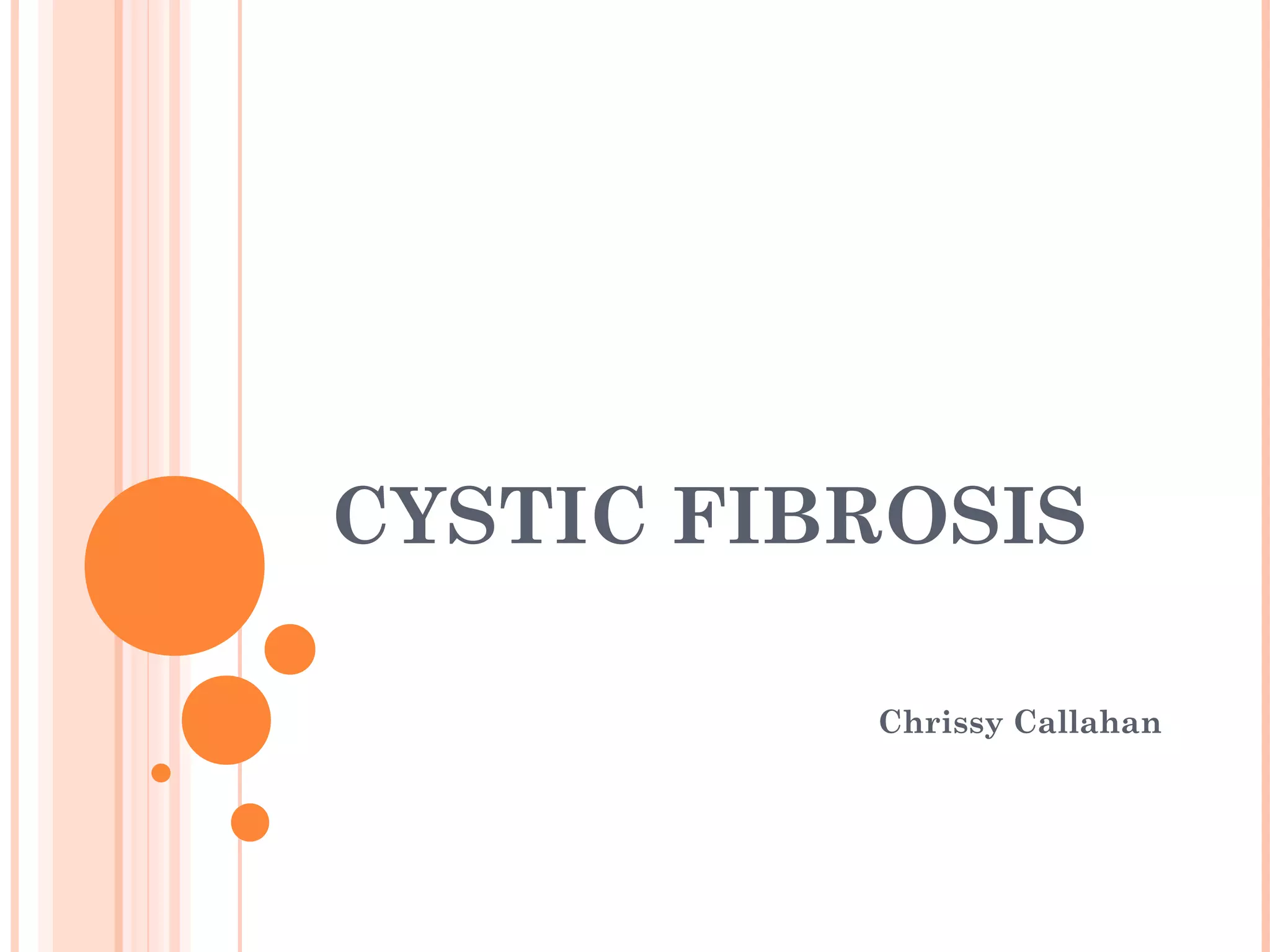 CYSTIC FIBROSIS
Chrissy Callahan