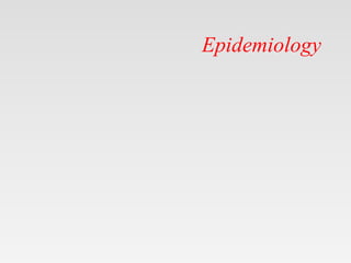 Epidemiology
 