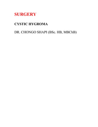 SURGERY
CYSTIC HYGROMA
DR. CHONGO SHAPI (BSc. HB, MBChB)
 