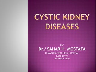By:
Dr./ SAHAR H. MOSTAFA
ELMATARIA TEACHING HOSPITAL
CAIRO-EGYPT
DECEMBER, 2016
 