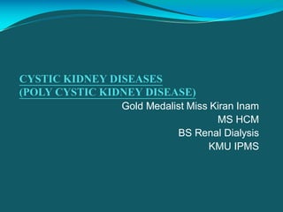 Gold Medalist Miss Kiran Inam
MS HCM
BS Renal Dialysis
KMU IPMS
 