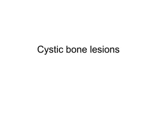 Cystic bone lesions
 