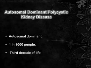 • Autosomal dominant.
• 1 in 1000 people.
• Third decade of life
7
 