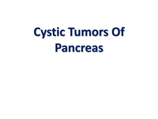 Cystic Tumors Of
Pancreas
 