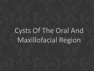 Cysts Of The Oral And
Maxillofacial Region
 