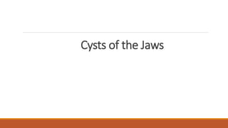 Cysts of the Jaws
 