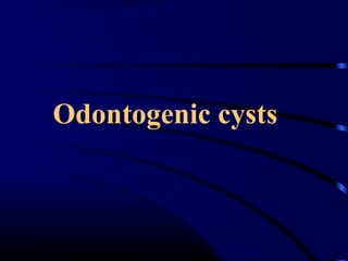 Odontogenic cysts
 