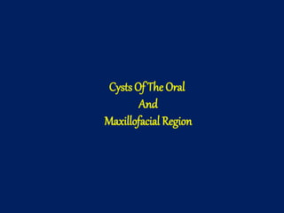 Cysts Of The Oral
And
Maxillofacial Region
 