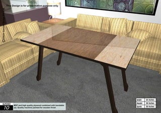 54 Inches 
30 Inches 
30 Inches 
Widht 
Height 
This Design is for presentation purpose only. 
GLFC003 MDF and high quality plywood combined with bendable 
10 ply. Quality machine painted for wooden finish 
Depth 
 