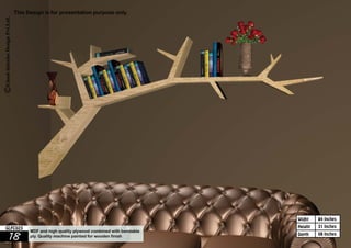 84 Inches 
31 Inches 
08 Inches 
Widht 
Height 
This Design is for presentation purpose only. 
GLFC023 MDF and high quality plywood combined with bendable 
18 ply. Quality machine painted for wooden finish 
Depth 
 