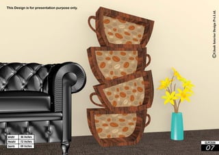 36 Inches 
72 Inches 
09 Inches 
Widht 
Height 
Depth 07 
GLFC026 
This Design is for presentation purpose only. 
 