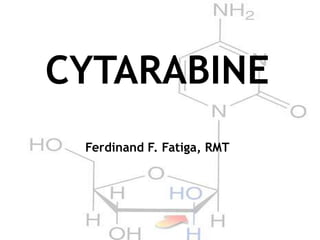 CYTARABINE
Ferdinand F. Fatiga, RMT
 