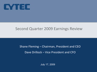 Second Quarter 2009 Earnings Review



  Shane Fleming – Chairman, President and CEO
     Dave Drillock – Vice President and CFO


                July 17, 2009
 