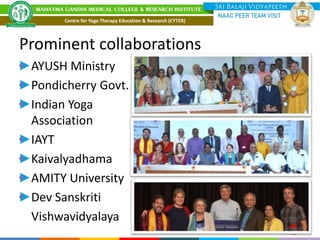 Prominent collaborations
AYUSH Ministry
Pondicherry Govt.
Indian Yoga
Association
IAYT
Kaivalyadhama
AMITY University
Dev Sanskriti
Vishwavidyalaya
47
Centre for Yoga Therapy Education & Research (CYTER)
 