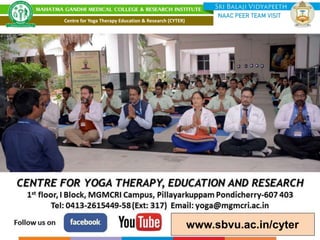 59
www.sbvu.ac.in/cyter
Centre for Yoga Therapy Education & Research (CYTER)
 