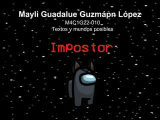 Mayli Guadalue Guzmápn López
M4C1G22-010
Textos y mundos posibles
 