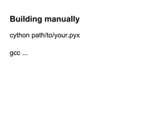 Building manually
cython path/to/your.pyx
gcc ...
 