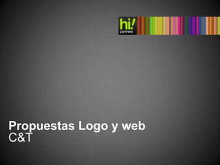 Propuestas Logo y web
C&T
 