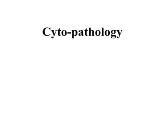 Cyto-pathology
 