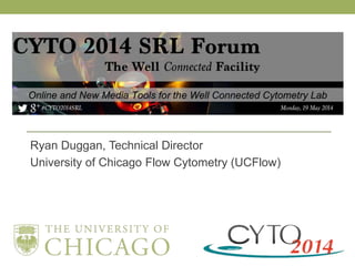 Ryan Duggan, Technical Director
University of Chicago Flow Cytometry (UCFlow)
 