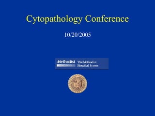 Cytopathology Conference 10/20/2005 