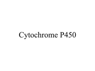 Cytochrome P450
 