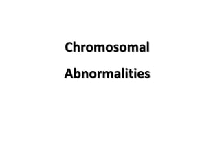 Chromosomal
Abnormalities

 