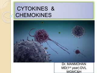 CYTOKINES &
CHEMOKINES
Dr. MANMOHAN
MD(1st year) DVL
MGMC&H
 