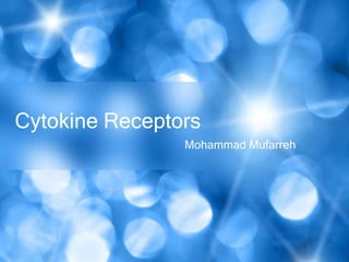 Cytokine Receptors
Mohammad Mufarreh

 