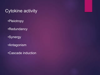 Cytokine activity
•Pleiotropy
•Redundancy
•Synergy
•Antagonism
•Cascade induction
 