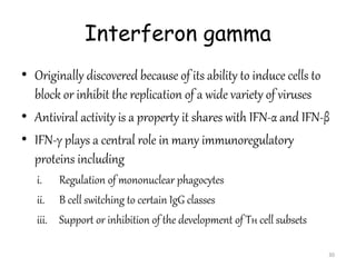 Interferon gamma
• Originally discovered because of its ability to induce cells to
block or inhibit the replication of a w...