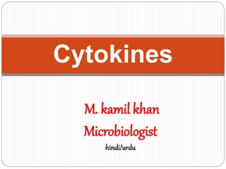 M. kamil khan
Microbiologist
hindi/urdu
Cytokines
 