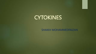 CYTOKINES
SHAIKH MOHAMMEDFAIZAN
 