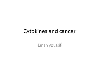 Cytokines and cancer 
Eman youssif 
 