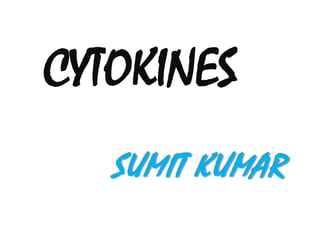 CYTOKINES
SUMIT KUMAR
 