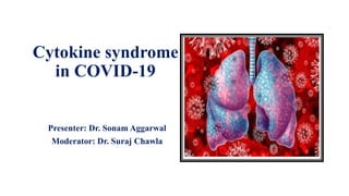 Cytokine syndrome
in COVID-19
Presenter: Dr. Sonam Aggarwal
Moderator: Dr. Suraj Chawla
 