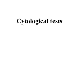 Cytological tests
 