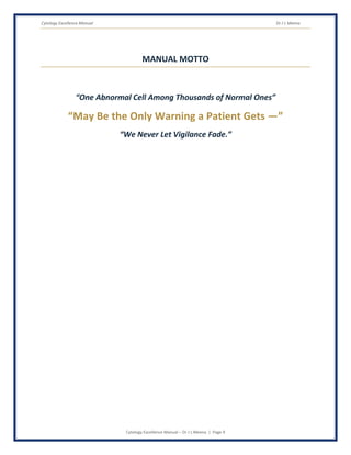 Cytology Excellence Manual Dr J L Meena
Cytology Excellence Manual – Dr J L Meena | Page 9
MANUAL MOTTO
“One Abnormal Cell Among Thousands of Normal Ones”
“May Be the Only Warning a Patient Gets —”
“We Never Let Vigilance Fade.”
 