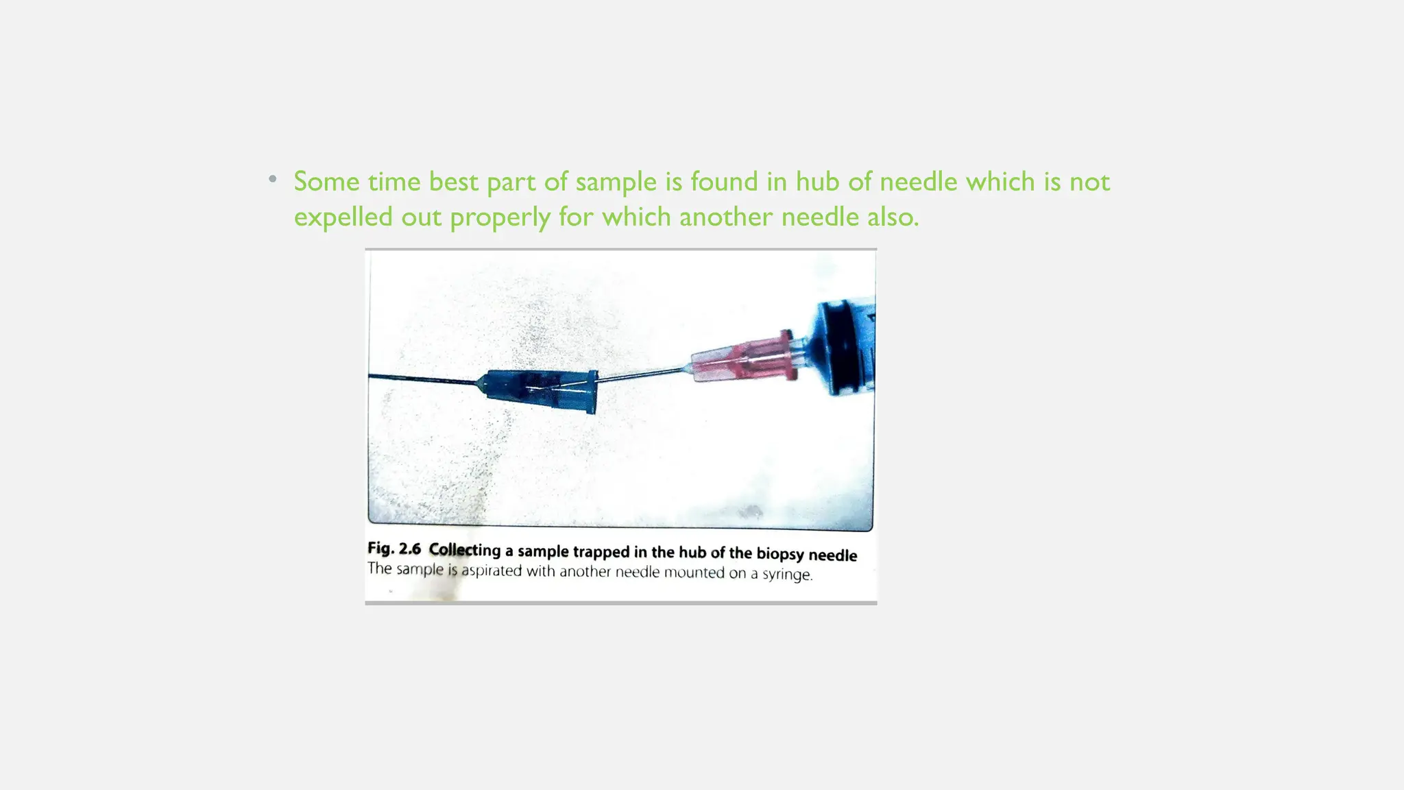 • Some time best part of sample is found in hub of needle which is not
expelled out properly for which another needle also.
 