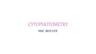 CYTOPHOTOMETRY
MSC BOTANY
 