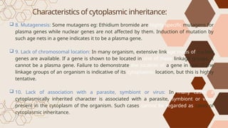 Cytoplasmic Inheritance Types CYTOPLASMIC-INHERITANCE_Lec7a.pptxjahama | PPTX