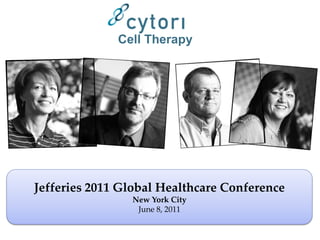 Cell Therapy




Jefferies 2011 Global Healthcare Conference
                New York City
                 June 8, 2011
 