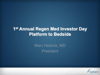 1st Annual Regen Med Investor Day
       Platform to Bedside

         Marc Hedrick, MD
            President
 
