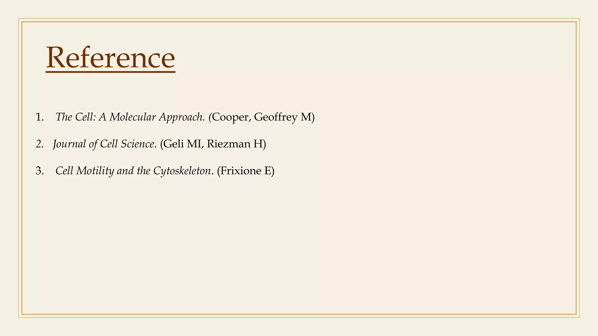 Reference
1. The Cell: A Molecular Approach. (Cooper, Geoffrey M)
2. Journal of Cell Science. (Geli MI, Riezman H)
3. Cell Motility and the Cytoskeleton. (Frixione E)
 