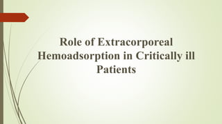 Role of Extracorporeal
Hemoadsorption in Critically ill
Patients
 