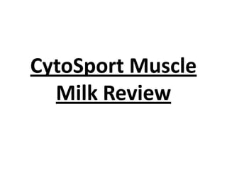 CytoSport Muscle
Milk Review

 