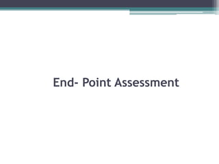 End- Point Assessment
 