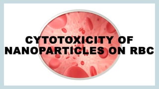 CYTOTOXICITY OF
NANOPARTICLES ON RBC
 
